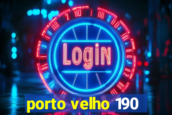 porto velho 190